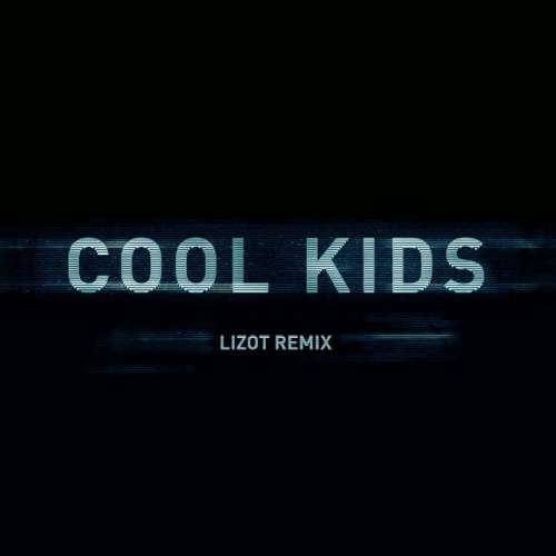 Cool Kids - LIZOT Remix